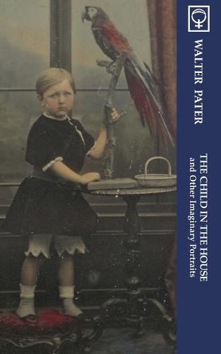 The Child in the House and Other Imaginary Portraits (Noumena Classics)