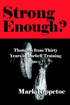 Strong Enough? : Thoughts on Thirty Years of Barbell Training