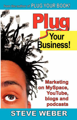 Plug Your Business! Marketing on Myspace, Youtube, Blogs and Podcasts and Other Web 2.0 Social Networks