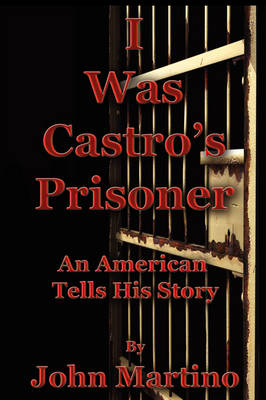 I Was Castro's Prisoner