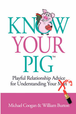 Know Your Pig - Playful Relationship Advice for Understanding Your Man (Pig)
