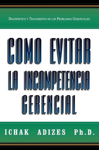 Como Evitar La Incompetencia Gerencial [How To Solve The Mismanagement Crisis - Spanish Edition]