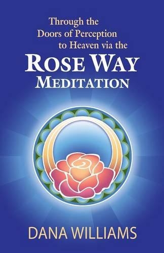 Through the Doors of Perception to Heaven Via the Rose Way Meditation