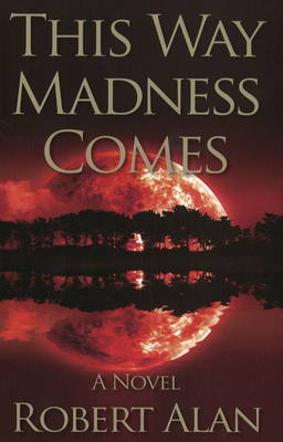 This Way Madness Comes