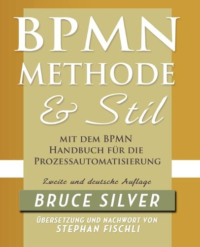 BPMN Methode Und Stil Zweite Auglage Mit Dem BPMN Handbuch Fur Die Prozessautomatisierung
