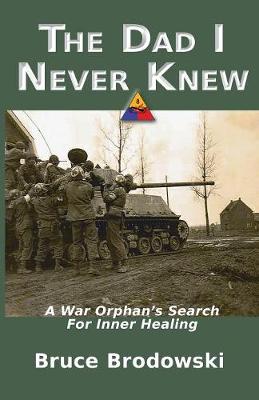 The Dad I Never Knew, A War Orphan's Search For Inner Healing