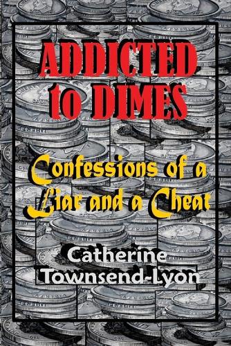 Addicted to Dimes (Confessions of a Liar and a Cheat)