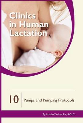 Clinics in Human Lactation 10: Breast Pumps & Pumping Protocols