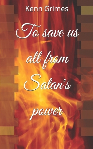 To save us all from Satan's power