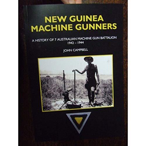 New Guinea Machine Gunners: A History of 7 Australian Machine Gun Battalion 1942-1944