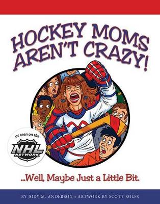 Hockey Moms Aren't Crazy