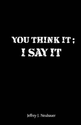 You Think it; I Say it