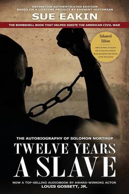 Twelve Years a Slave - Enhanced Edition by Dr. Sue Eakin Based on a Lifetime Project. New Info, Images, Maps