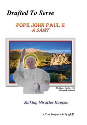 Drafted to Serve Pope John Paul II a Saint Making Miracles Happen