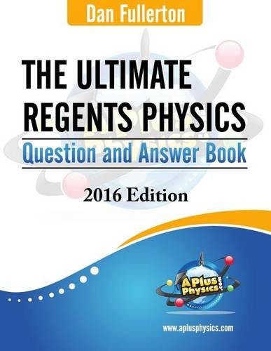 The Ultimate Regents Physics Question and Answer Book