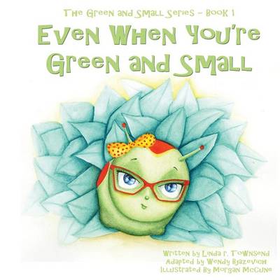 Even When You're Green and Small