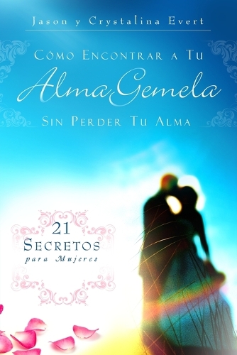 Como Encontrar a Tu Alma Gemela Sin Perder Tu Alma