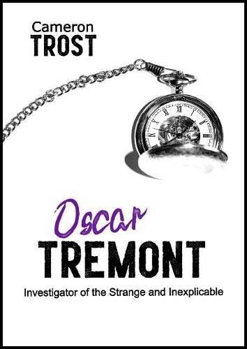 Oscar Tremont, Investigator of the Strange and Inexplicable