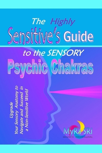 The Highly Sensitive's Guide to the Sensory Psychic Chakras