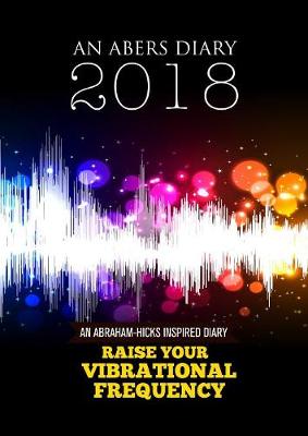 Abraham-Hicks Inspired Day to Day A4 Diary 2018-2019
