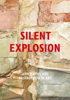 Silent Explosion: Ivor Davies and Destruction in Art
