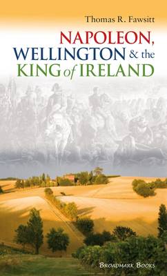 Napoleon, Wellington and the King of Ireland