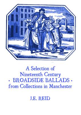 A Selection of Nineteenth Broadside Ballads from Collections in Manchester
