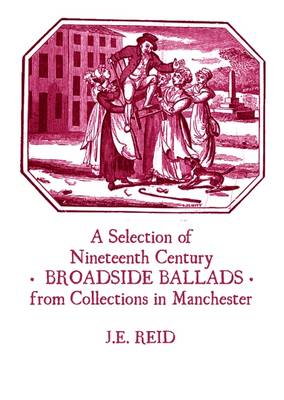 A Selection of Nineteenth Century Broadside Ballads from Collections in Manchester