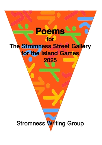 Poems for The Stromness Street Gallery for the Island Games 2025