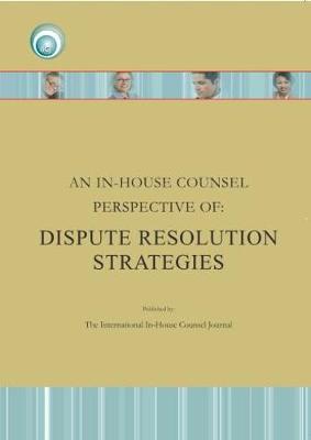 An In-House Counsel Perspective of: Dispute Resolution Strategies