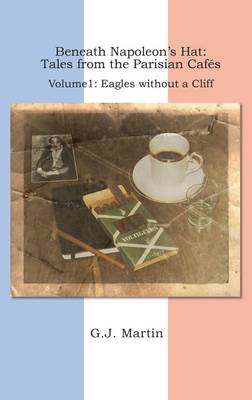 Beneath Napoleon's Hat: Tales from the Parisian Cafes: Eagles Without a Cliff