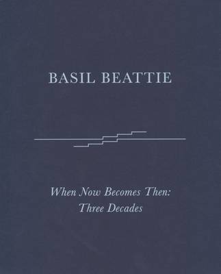 Basil Beattie, When Now Become Then: Three Decades