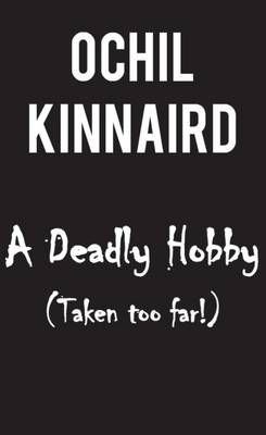 A Deadly Hobby (Taken Too Far!)