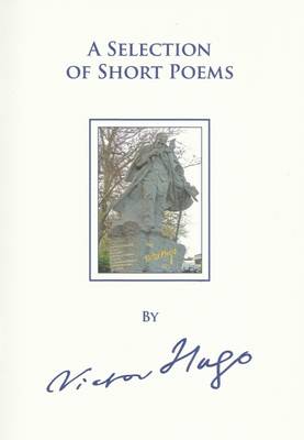 A Selection of the Shorter Poems of Victor Hugo