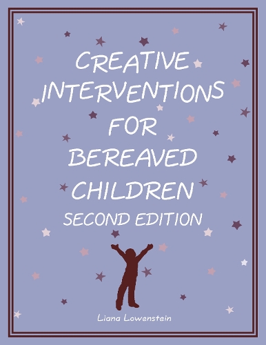 Creative Interventions for Bereaved Children, Second Edition