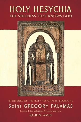 Holy Hesychia: The Stillness That Knows God: In Defence of the Holy Hesychasts