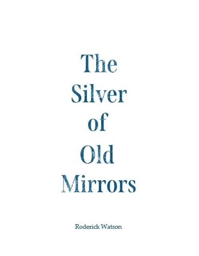 The Silver of Old Mirrors