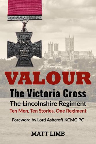 Valour - The Victoria Cross & The Lincolnshire Regiment