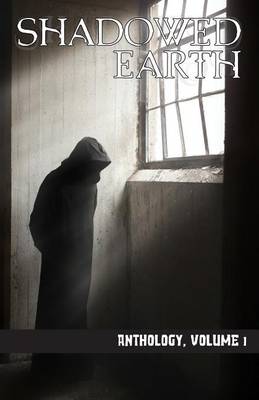 Shadowed Earth Anthology, Volume I