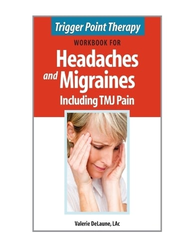 Trigger Point Therapy Workbook for Headaches & Migraines Including TMJ Pain
