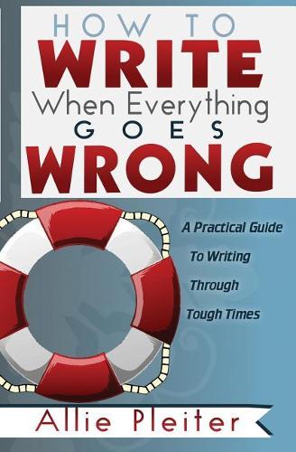 How to WRITE When Everything Goes WRONG
