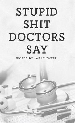 Stupid Shit Doctors Say