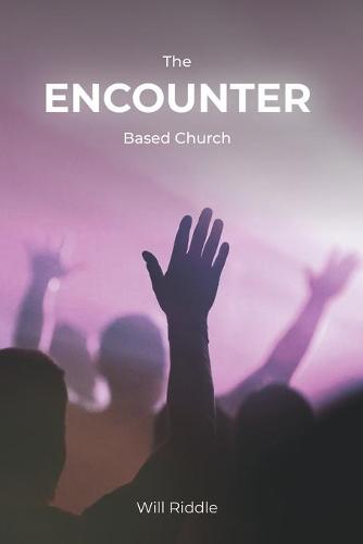 The Encounter Based Church