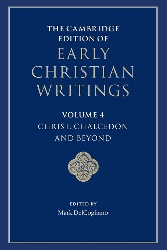 The Cambridge Edition of Early Christian Writings: Volume 4, Christ: Chalcedon and Beyond