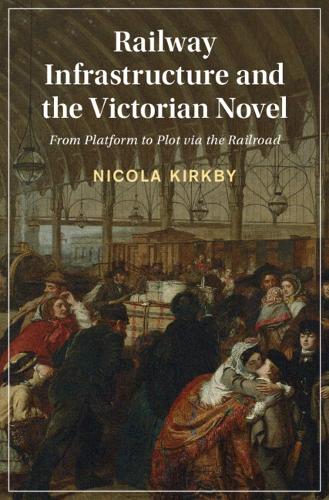 Railway Infrastructure and the Victorian Novel