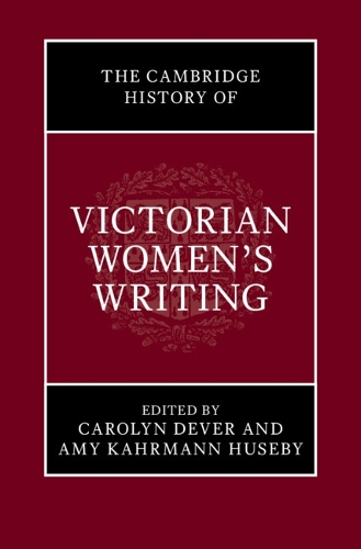 The Cambridge History of Victorian Women's Writing