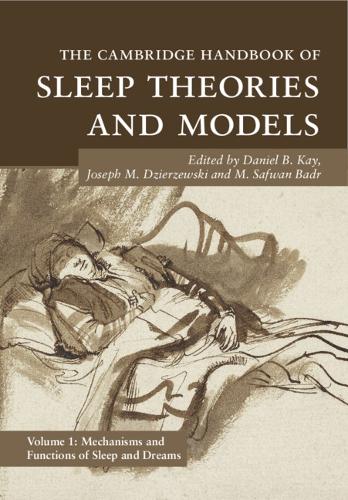 The Cambridge Handbook of Sleep Theories and Models: Volume 1, Mechanisms and Functions of Sleep and Dreams