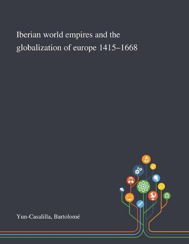 Iberian World Empires and the Globalization of Europe 1415-1668