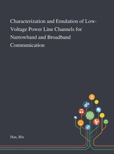Characterization and Emulation of Low-Voltage Power Line Channels for Narrowband and Broadband Communication