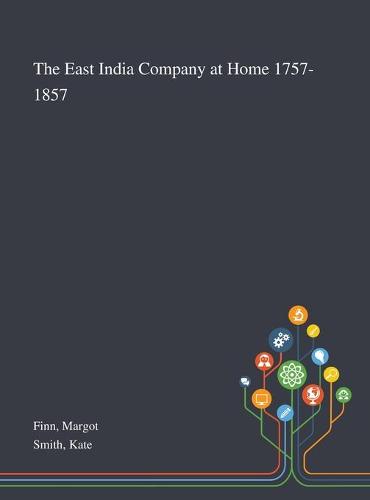 The East India Company at Home 1757-1857